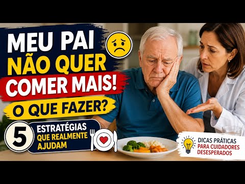 Meu pai não quer comer mais. O que fazer? | 5 estratégias que realmente ajudam.